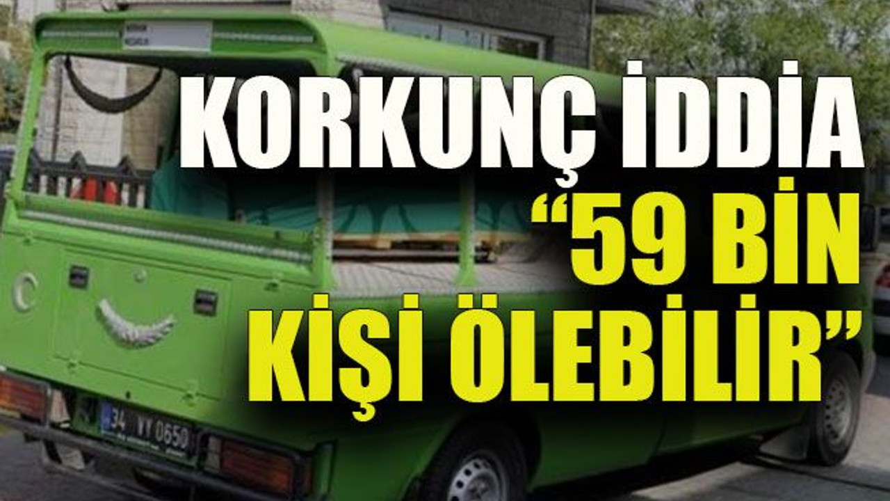 Lütfü Türkkan’dan korkunç iddia: “59 Bin Kişi Ölebilir”