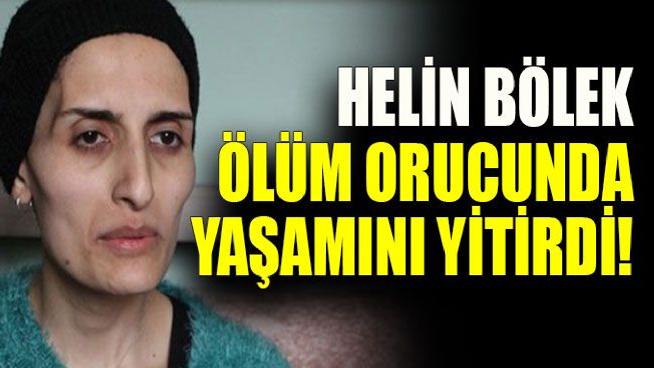 Helin Bölek ölüm orucunda yaşamını yitirdi!