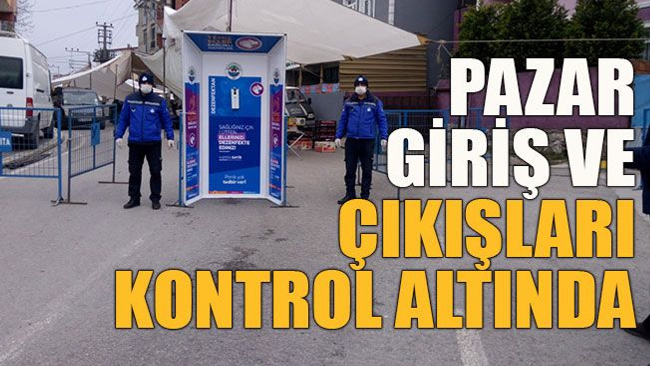 Pazar giriş ve çıkışları kontrol altında