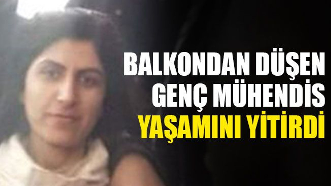 Balkondan düşen genç mühendis, yaşamını yitirdi