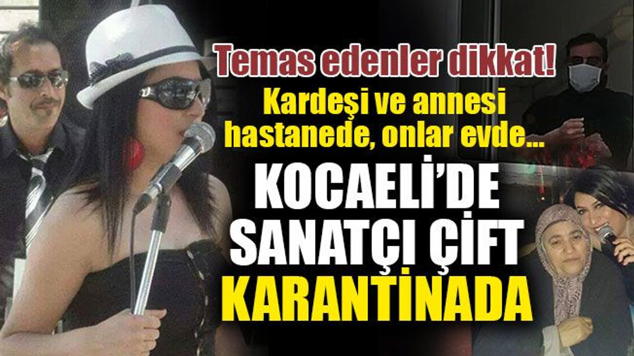 Kardeşi ve annesi hastanede, onlar evde… İzmitli sanatçı çift KARANTİNADA