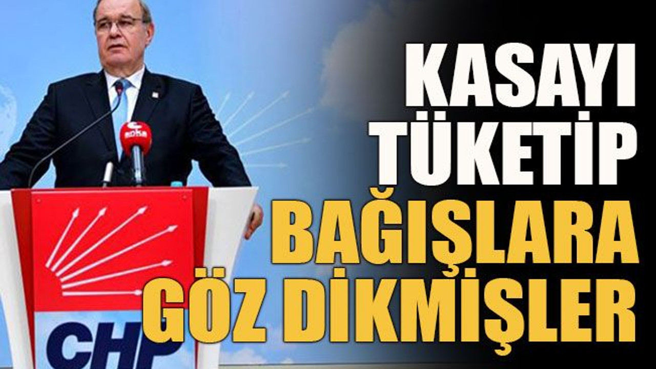 Kasayı tüketip bağışlara göz dikmişler