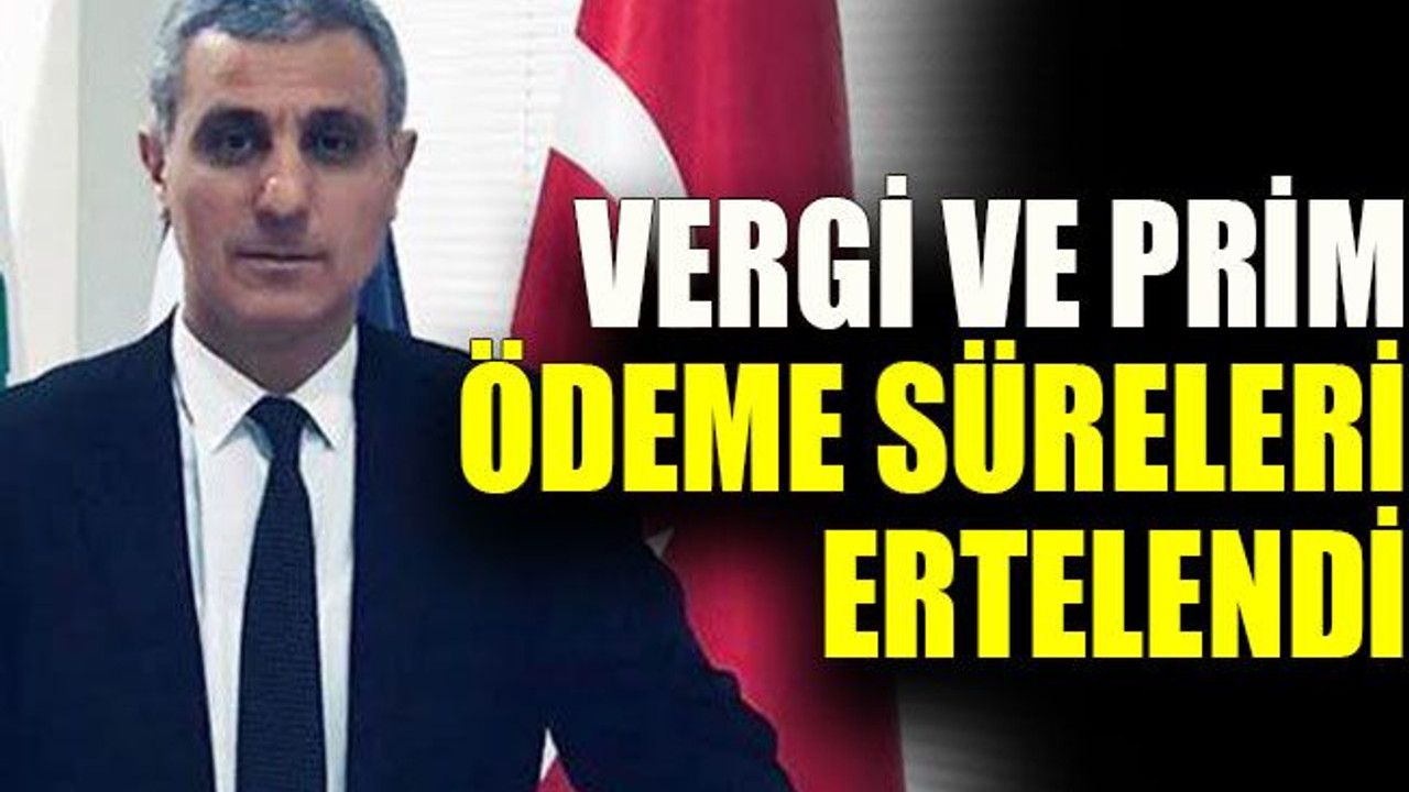 Vergi ve prim ödeme süreleri ertelendi