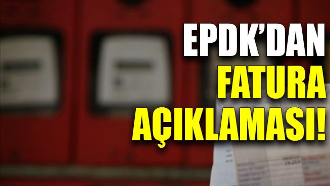 EPDK’dan fatura açıklaması!