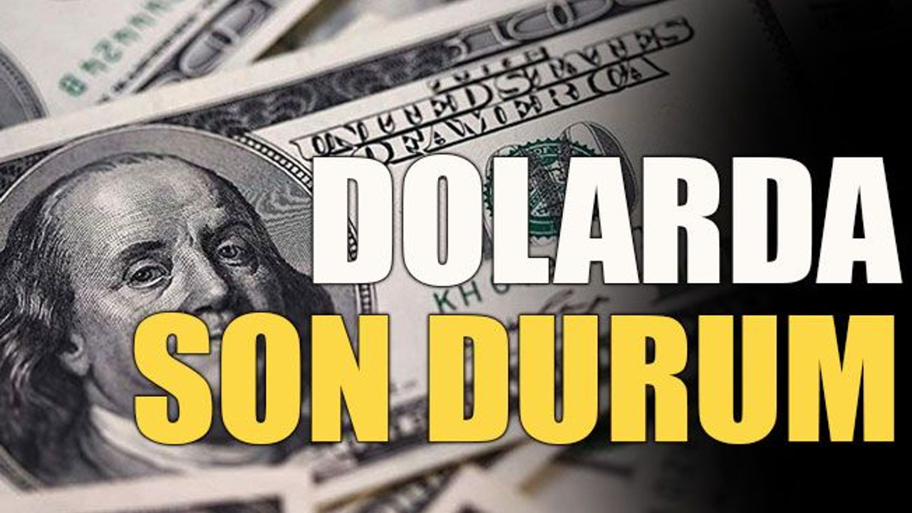 Dolarda son durum