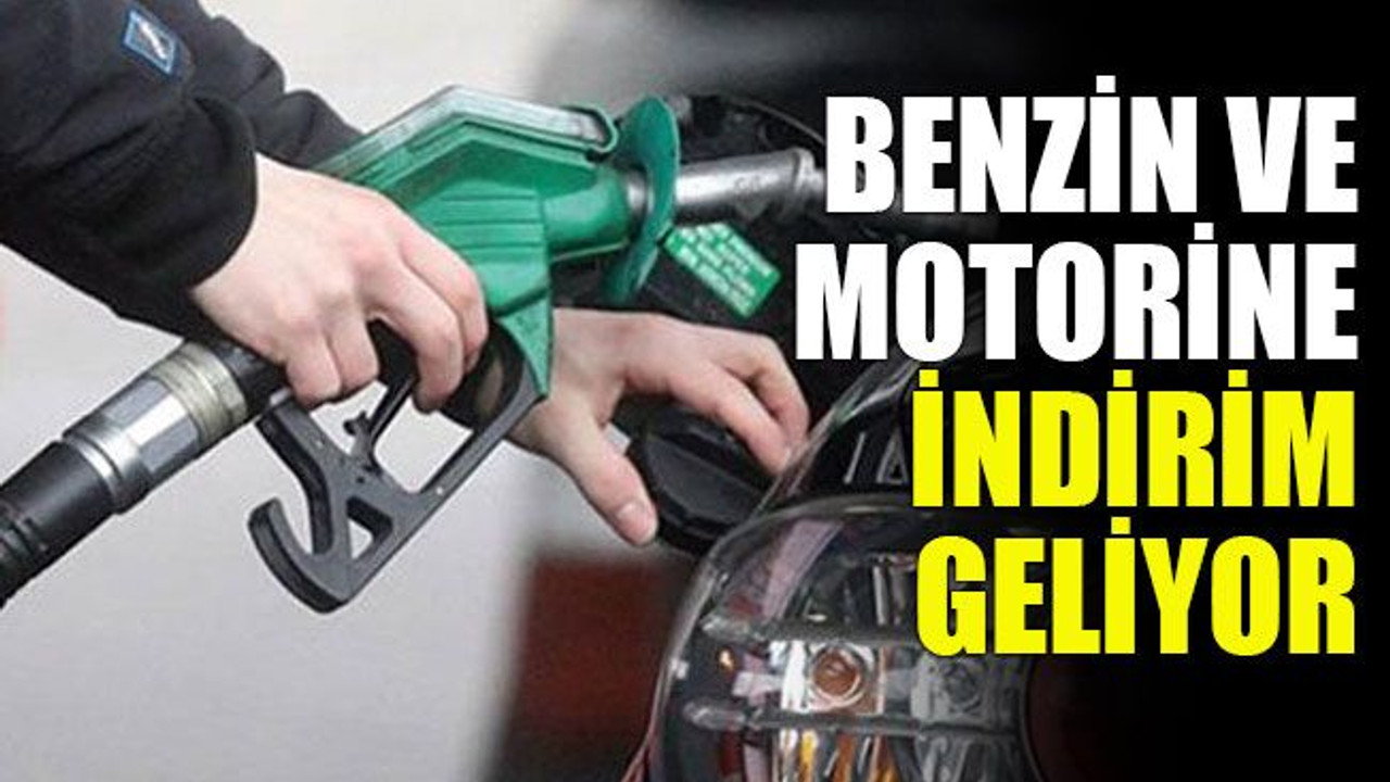 Benzin ve motorine indirim geliyor