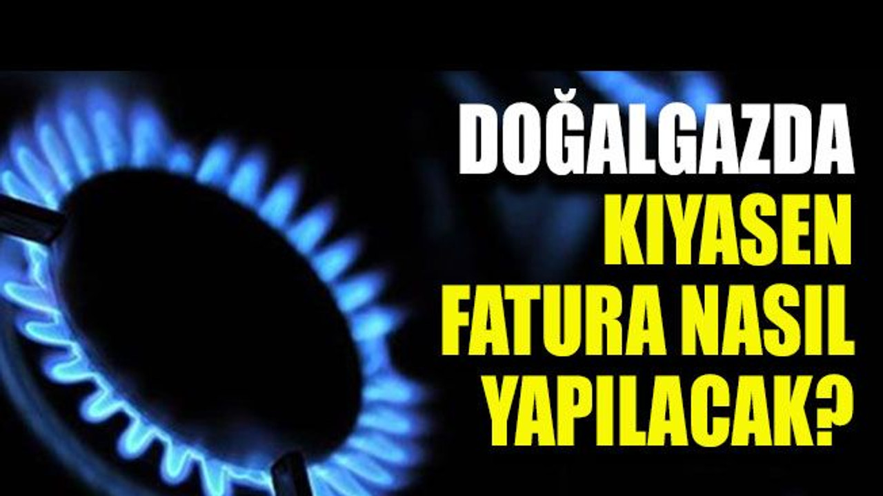 Doğalgazda kıyasen fatura nasıl yapılacak?