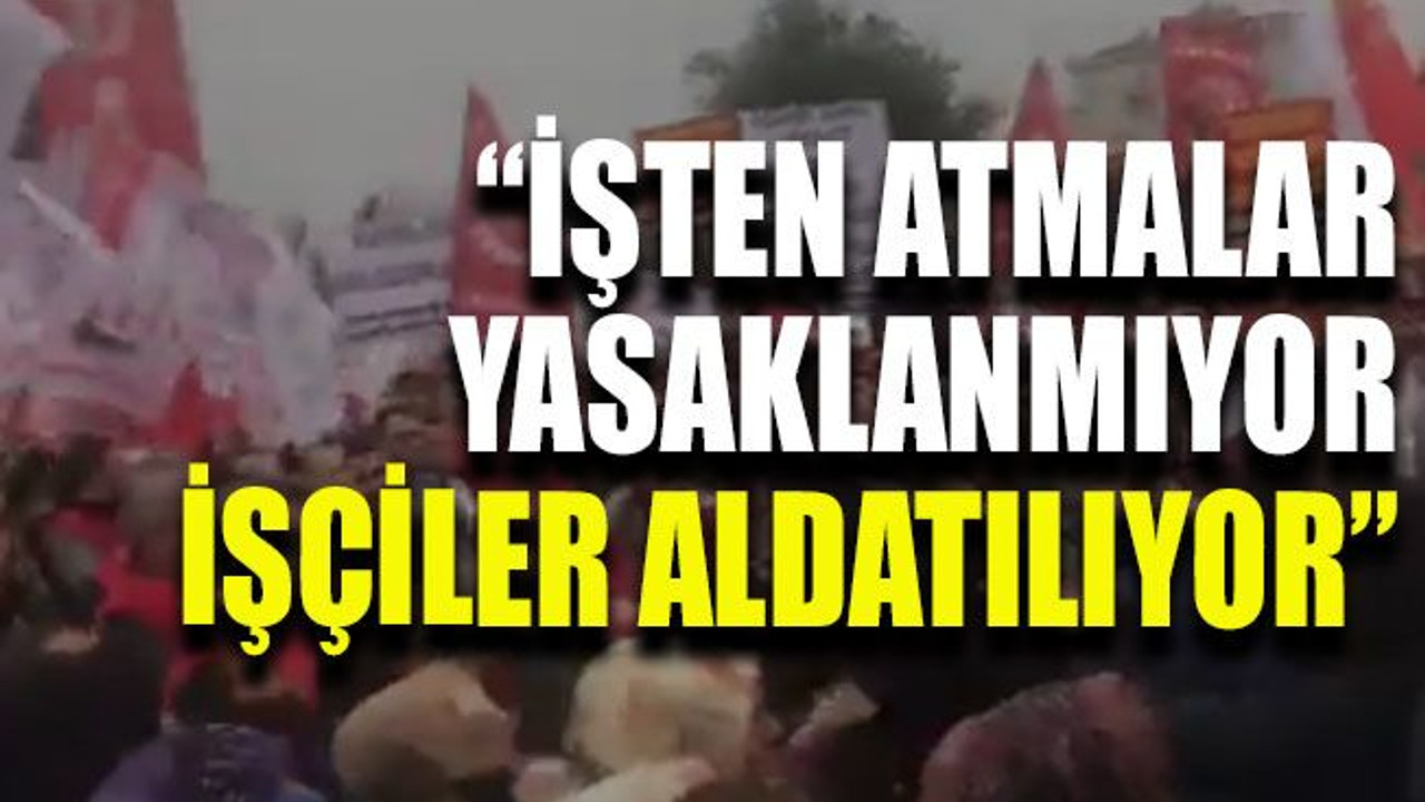 “İşten atmalar yasaklanmıyor, bu aldatmaca!”