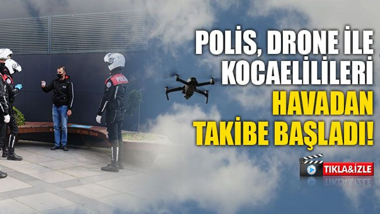 Polis, drone ile Kocaelilileri havadan takibe başladı!