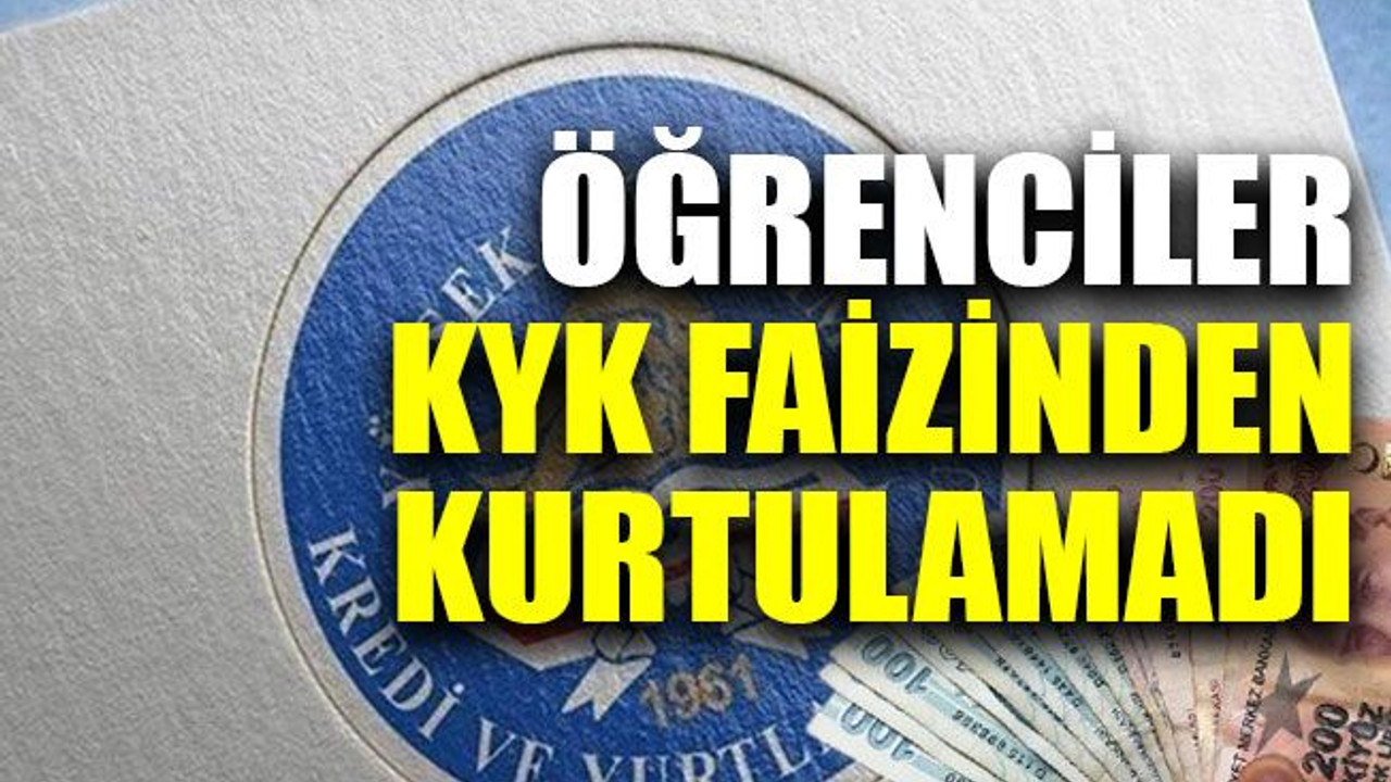 Öğrenciler KYK faizinden kurtulamadı