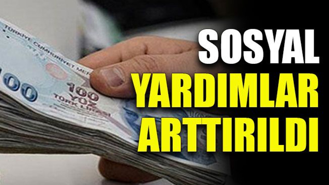 Sosyal yardımlar arttırıldı
