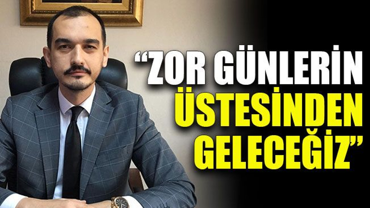 Ali Güney: “Zor günlerin üstesinden geleceğiz”
