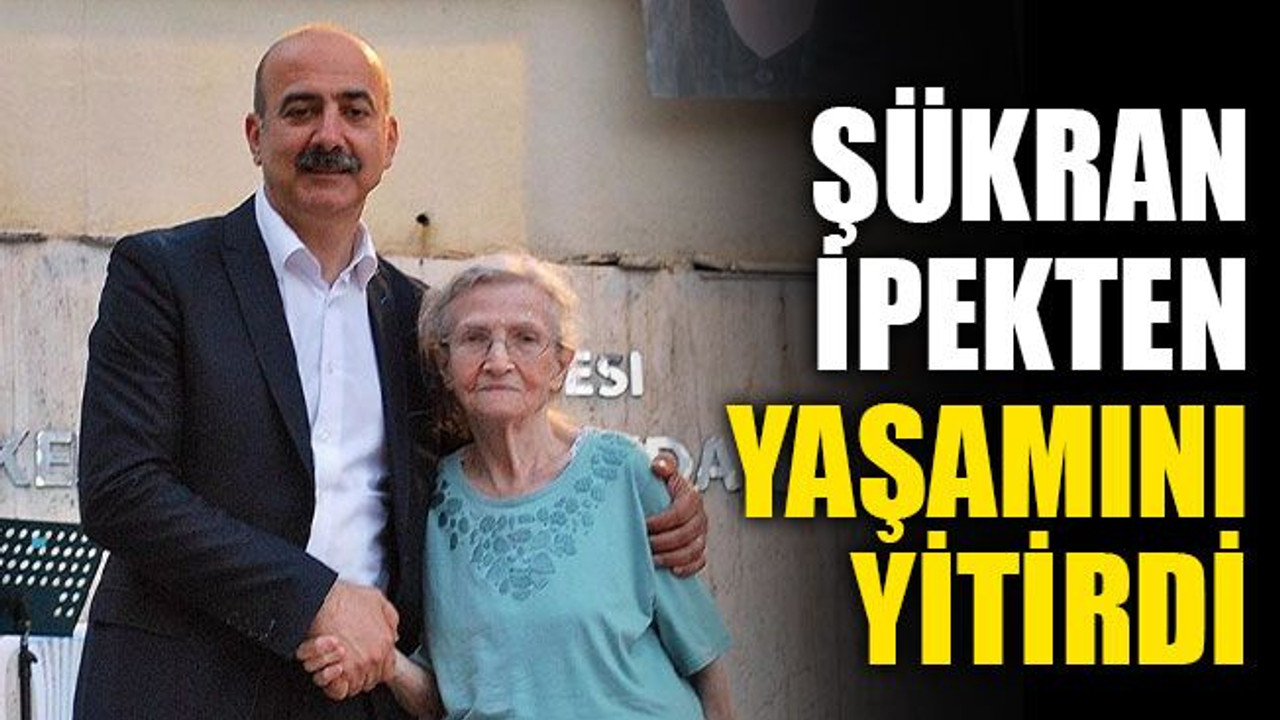 Şükran İpekten, yaşamını yitirdi
