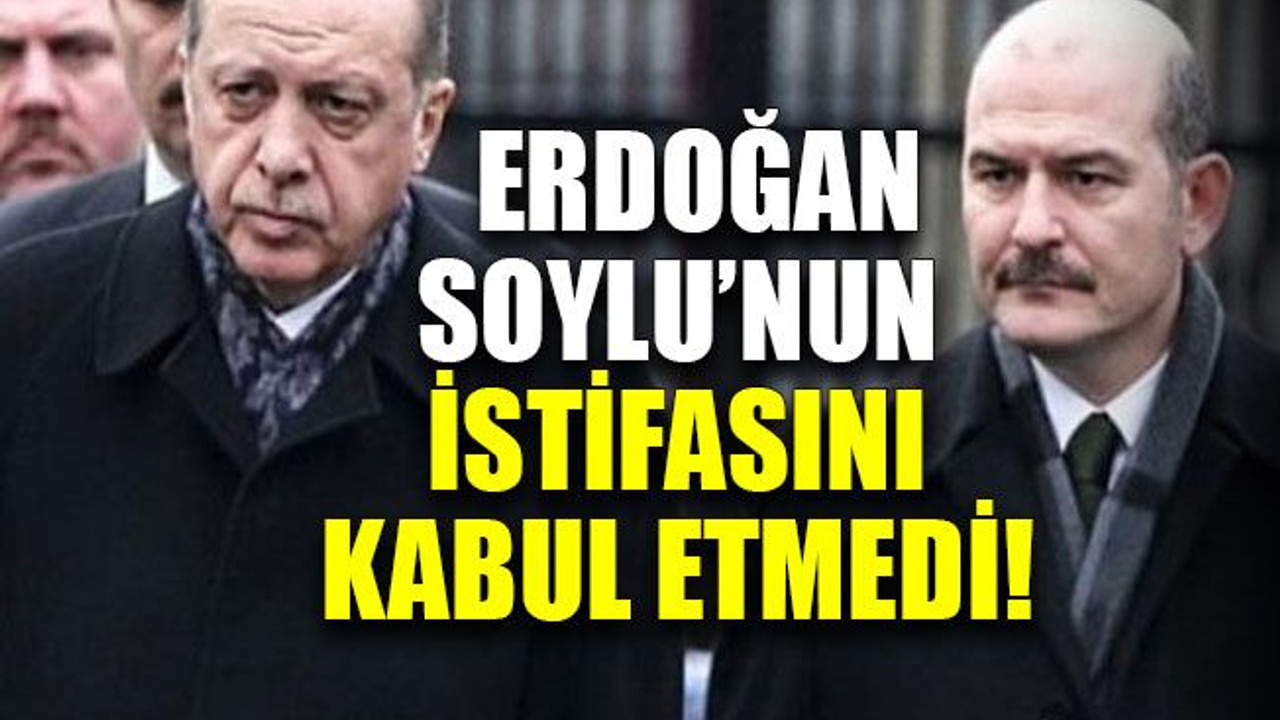 Erdoğan, Soylu’nun istifasını kabul etmedi