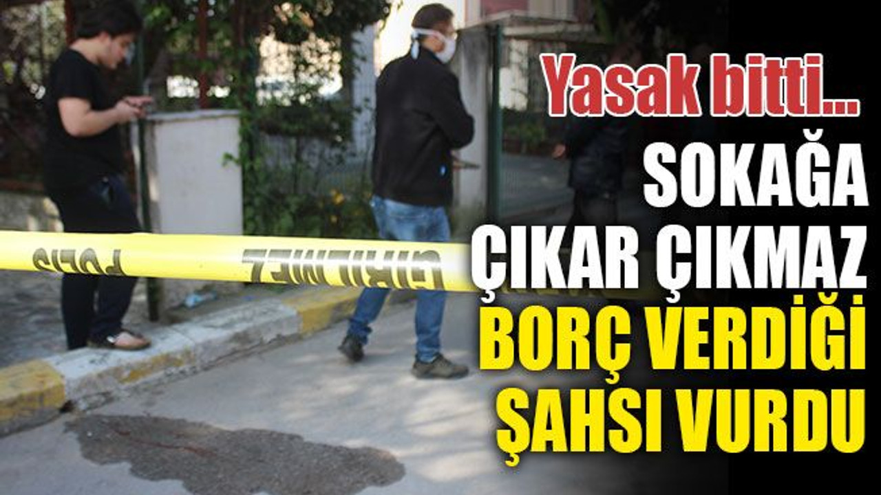 Kocaeli'de Yasak bitti, sokağa çıkar çıkmaz, borç verdiği şahsı vurdu!