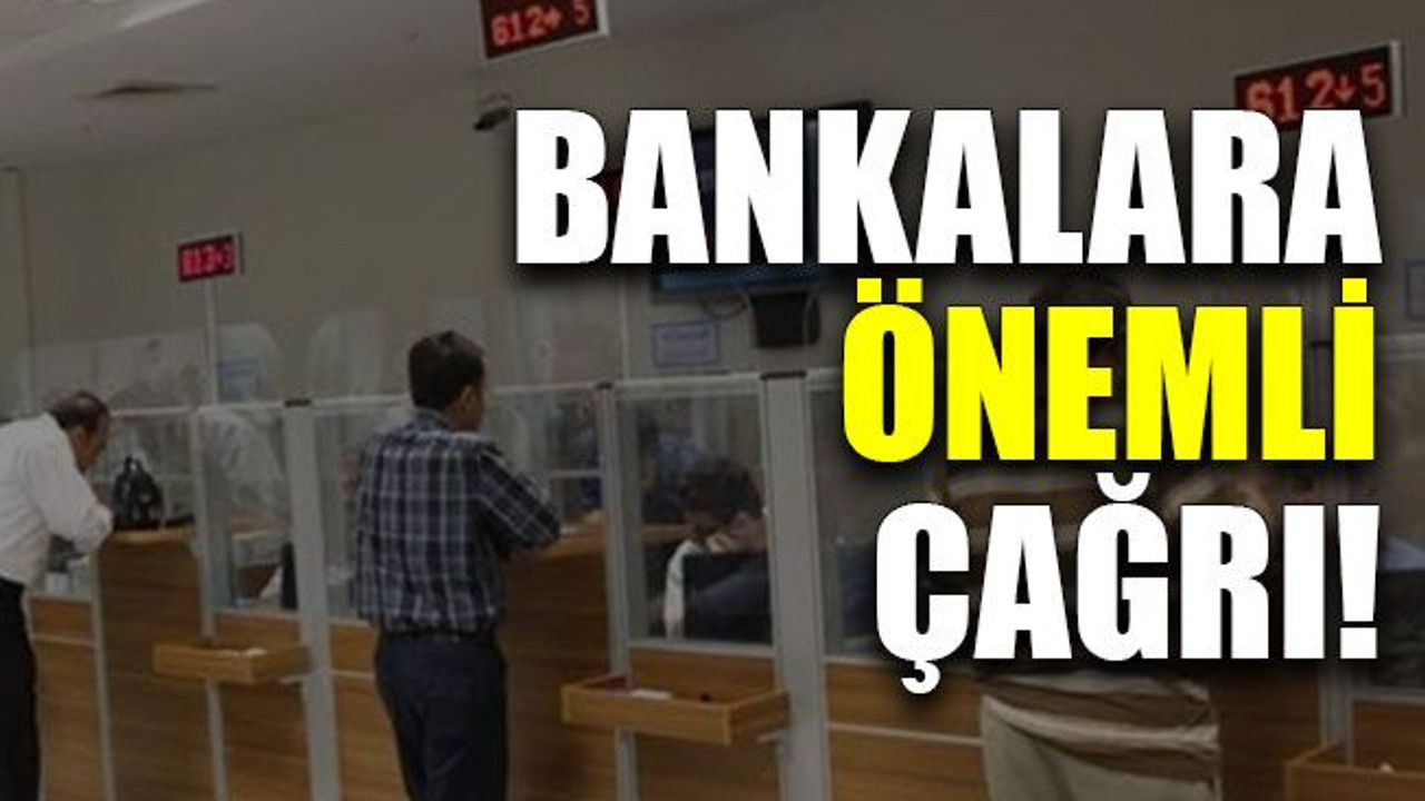Bankalara önemli çağrı!