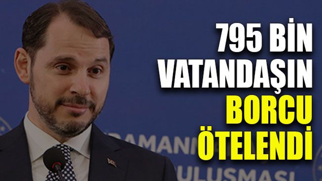 Bakan açıkladı: “795 bin vatandaşın toplam 40,6 milyar TL'lik borcu ötelendi”