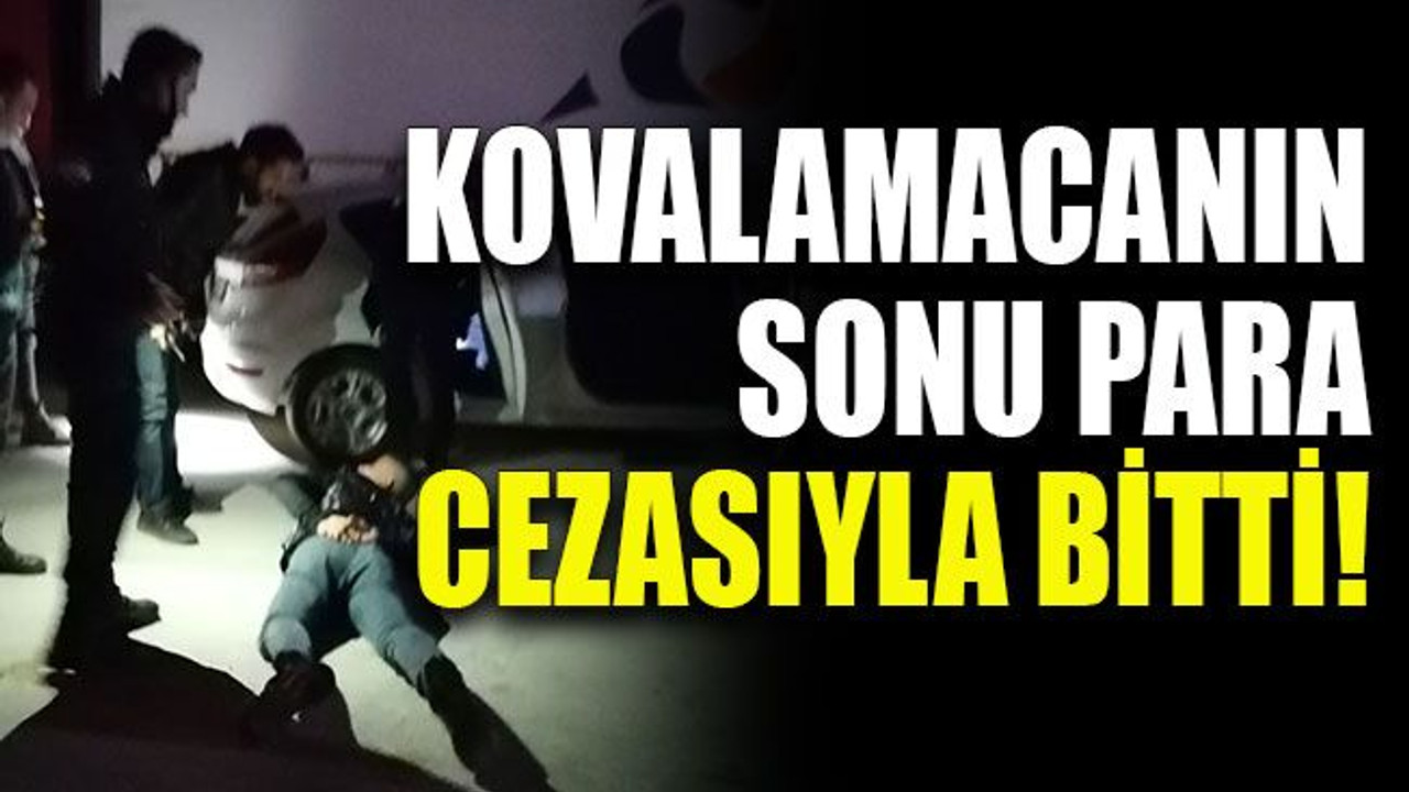 Kovalamacanın sonu para cezasıyla bitti!