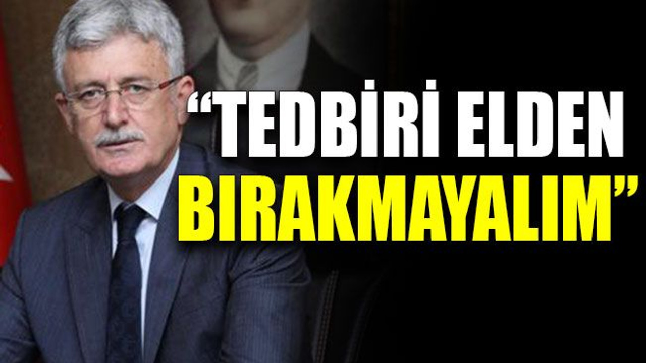 Ellibeş: “Tedbiri elden bırakmayalım”