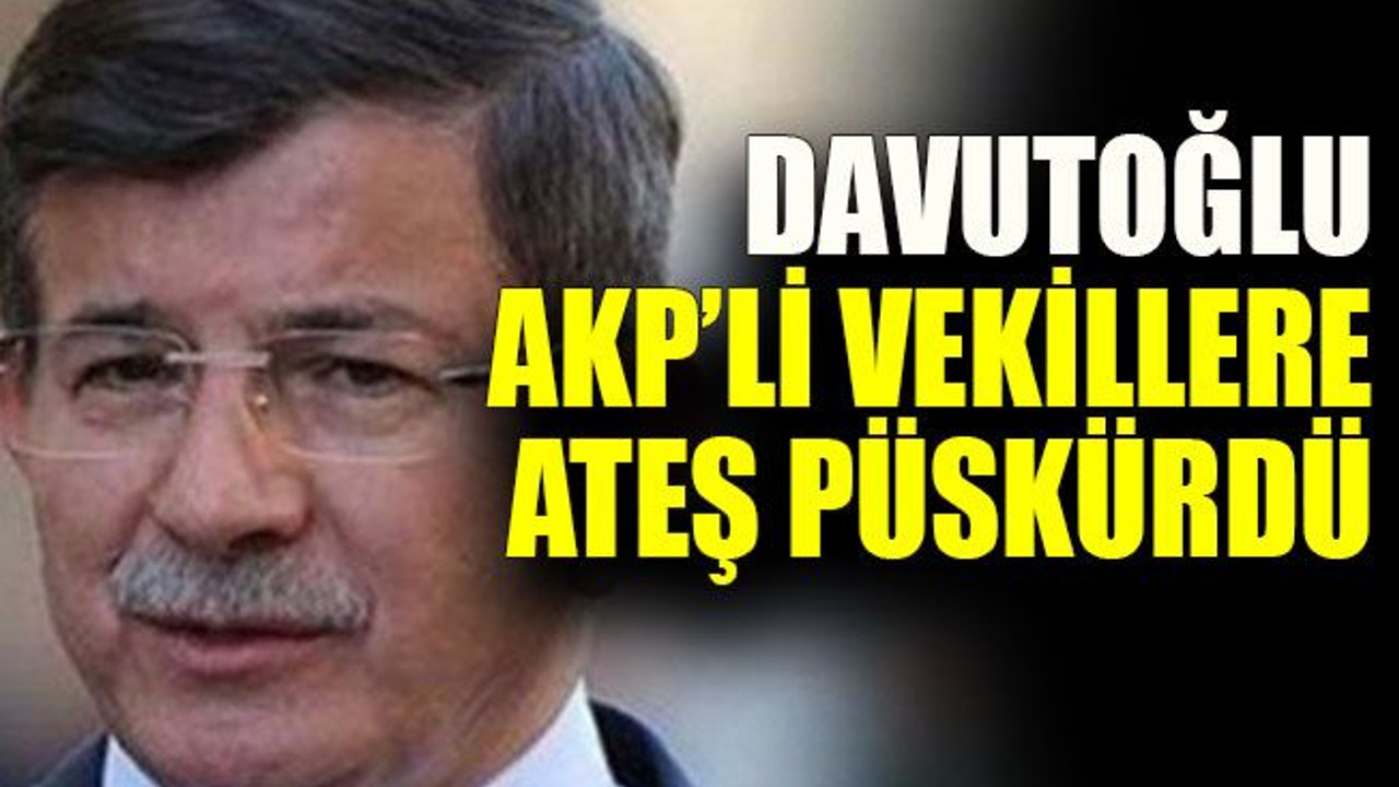 Davutoğlu AKP’li vekillere ateş püskürdü