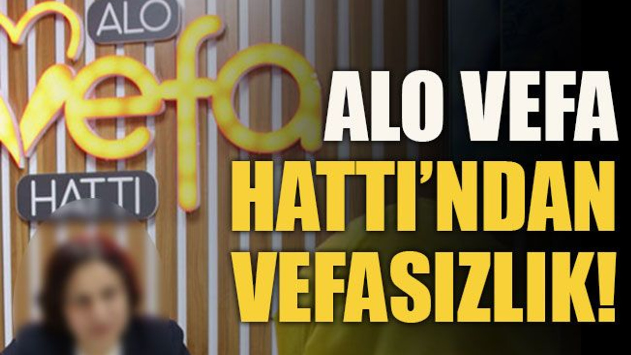 Alo Vefa Hattı’ndan vefasızlık!