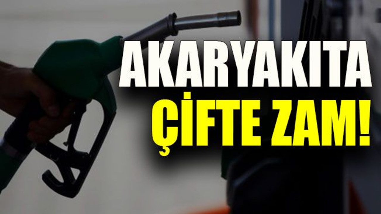 Akaryakıta çifte zam!