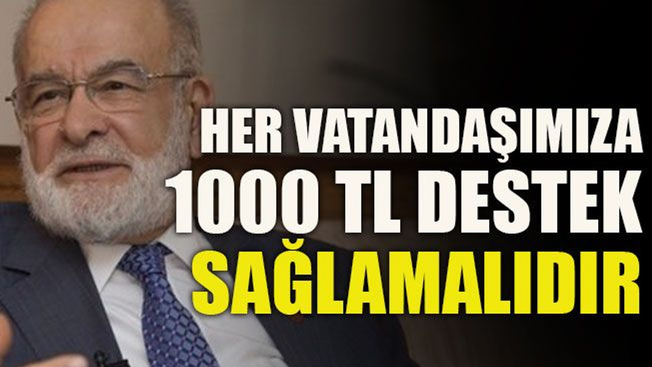 Her vatandaşımıza 1000 TL destek sağlamalıdır