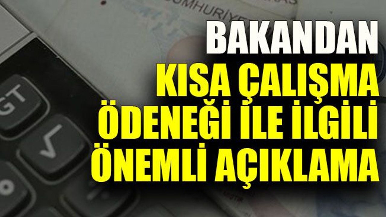 Bakandan kısa çalışma ödeneği ile ilgili önemli açıklama