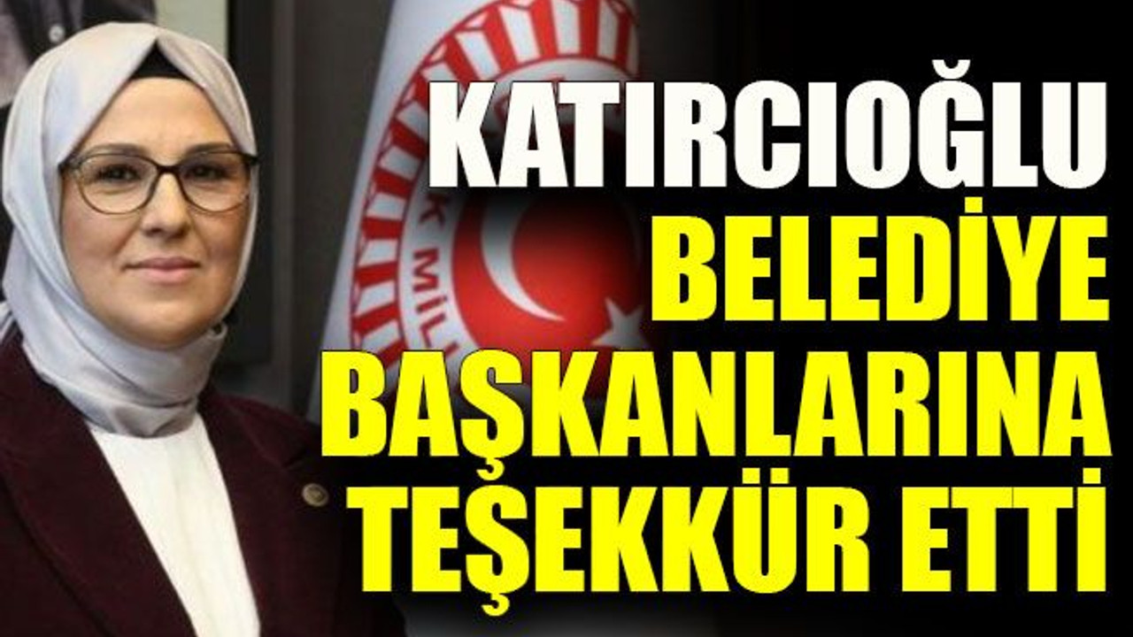 Katırcıoğlu belediye başkanlarına teşekkür etti