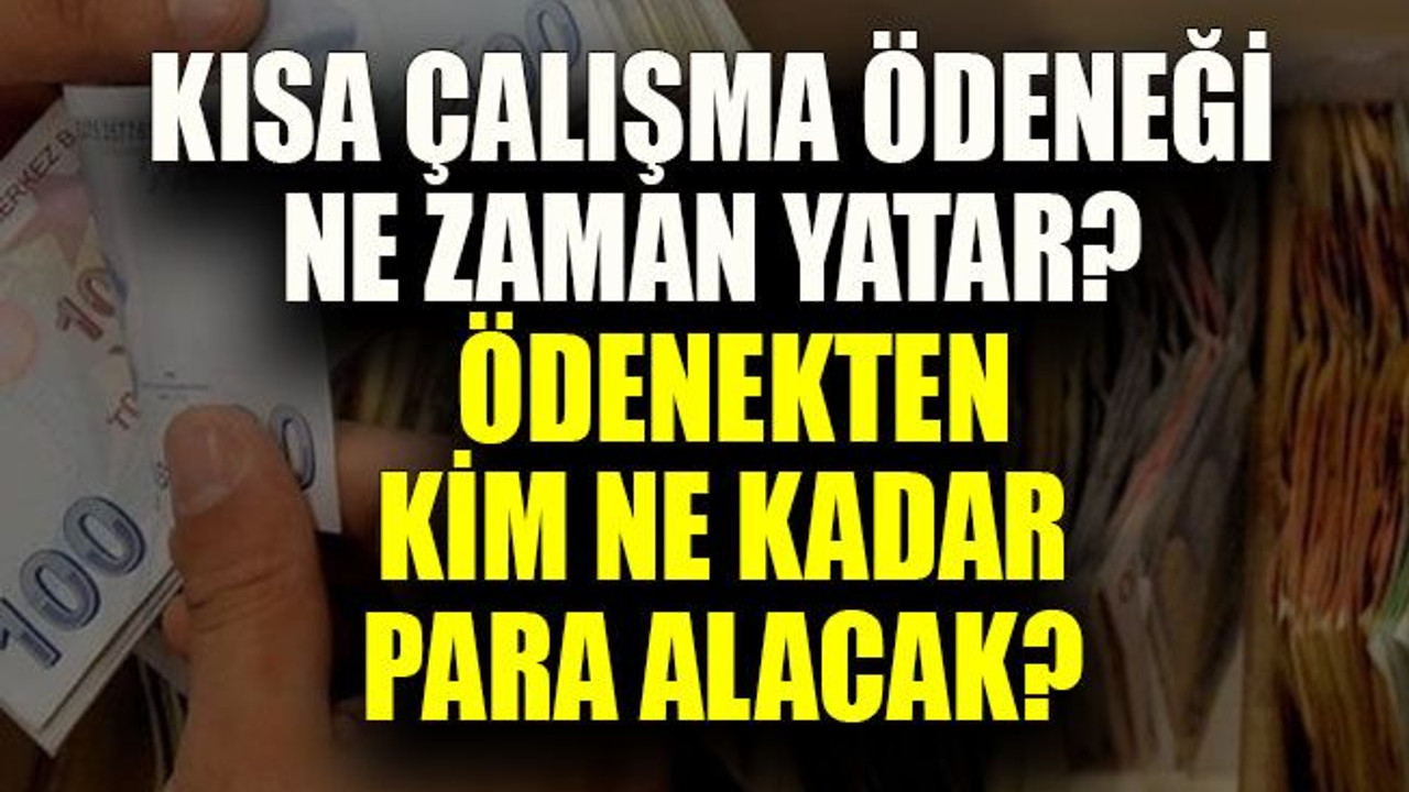 Kısa çalışma ödeneği ne zaman yatar? Ödenekten kim ne kadar para alacak?