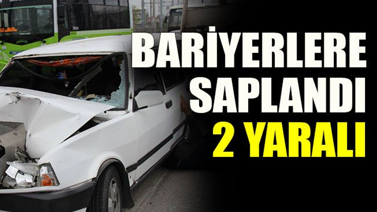 Bariyerlere saplandı: 2 yaralı