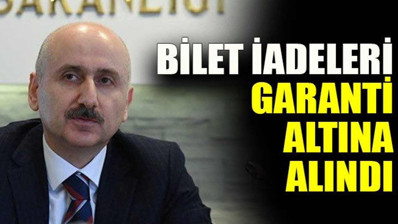 Bilet iadeleri garanti altına alındı