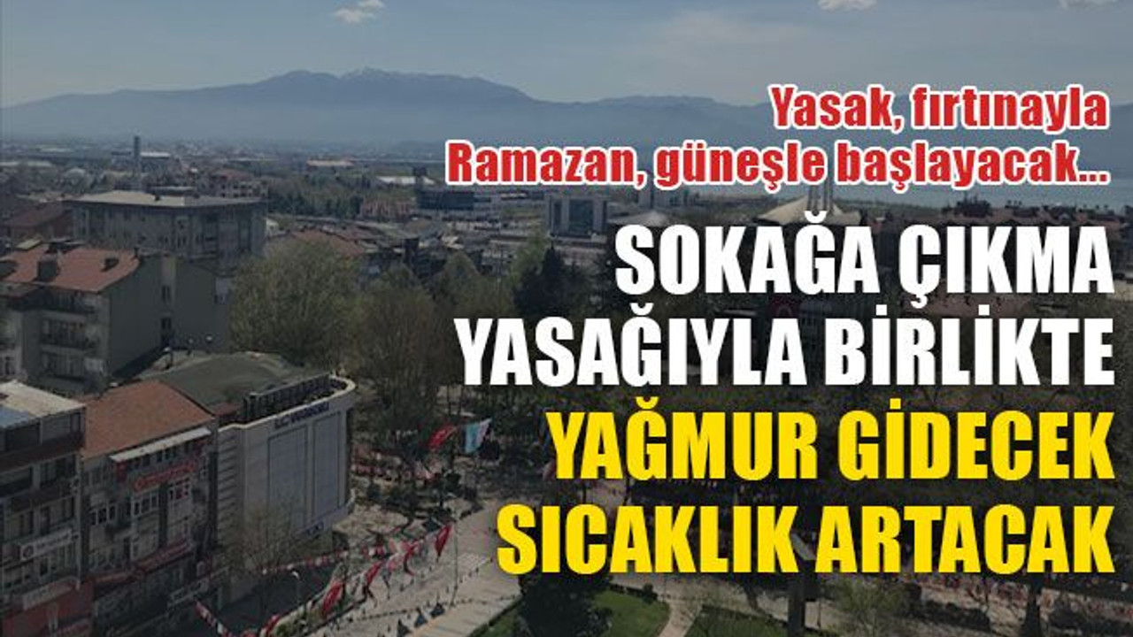 Sokağa çıkma yasağı, fırtınayla; Ramazan, güneşle geliyor! Yasakla birlikte sıcaklık artacak! İşte Kocaeli’de haftalık hava durumu!