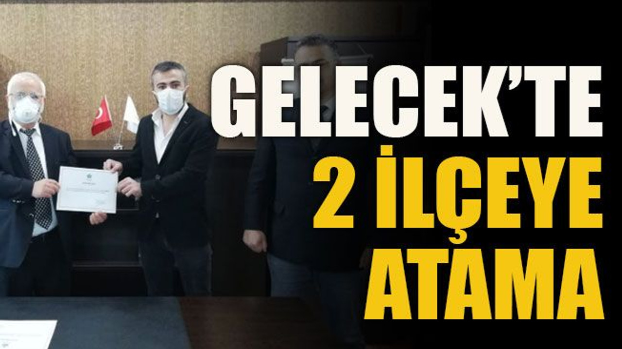 Gelecek’te 2 ilçeye atama
