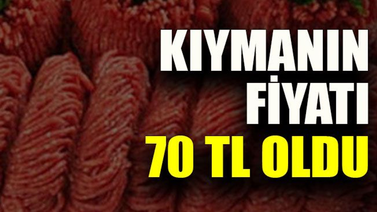 Kıymanın fiyatı 70 TL oldu