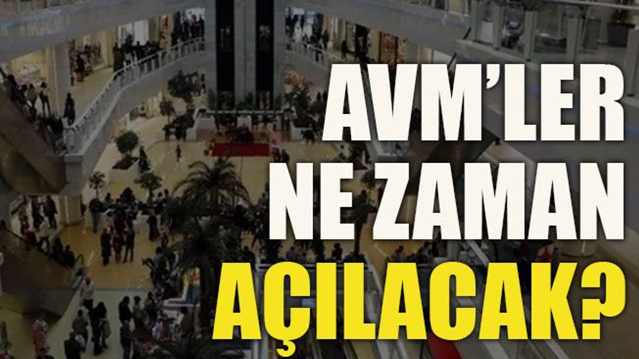 AVM’ler ne zaman açılacak?