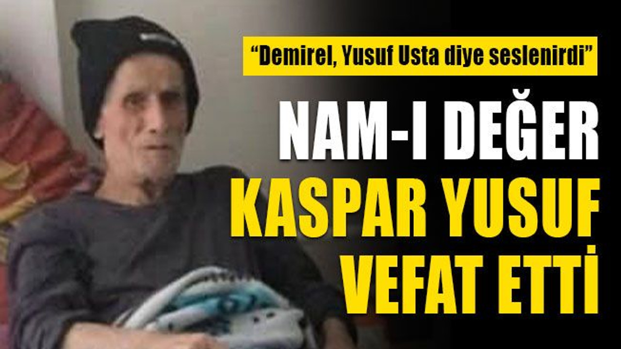 Nam-ı değer Kaspar Yusuf vefat etti