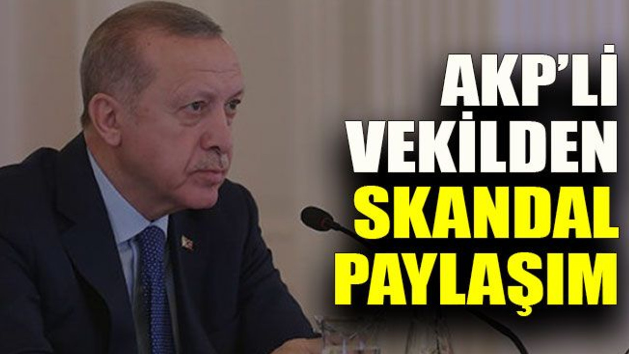 AKP’li vekilden skandal paylaşım