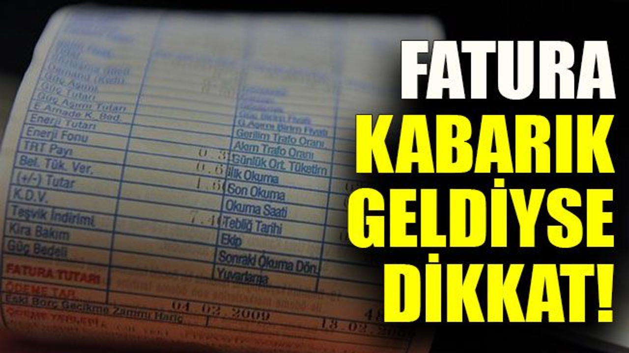Fatura kabarık geldiyse dikkat! Şikayet etmekten çekinmeyin
