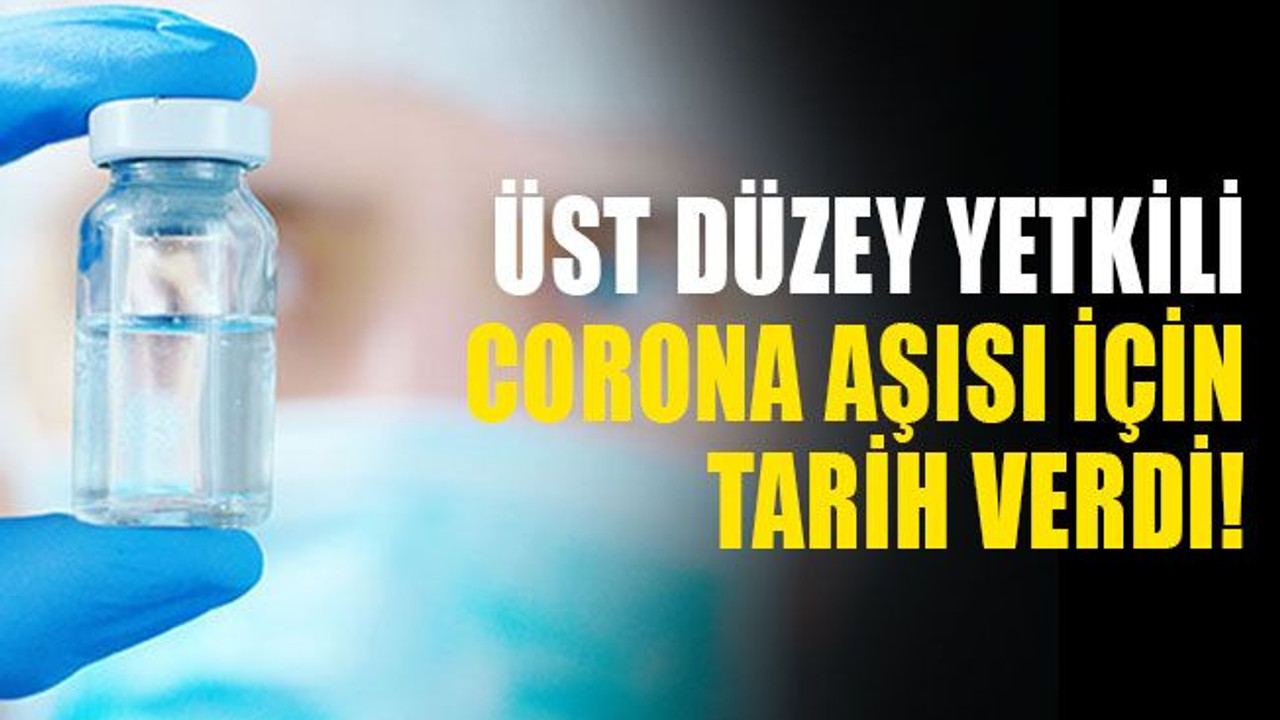 Üst düzey yetkili corona aşısı için tarih verdi!