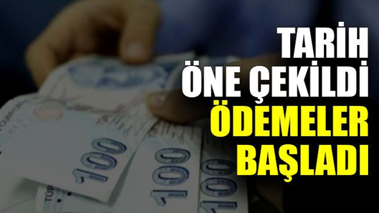 Tarih öne çekildi ödemeler başladı