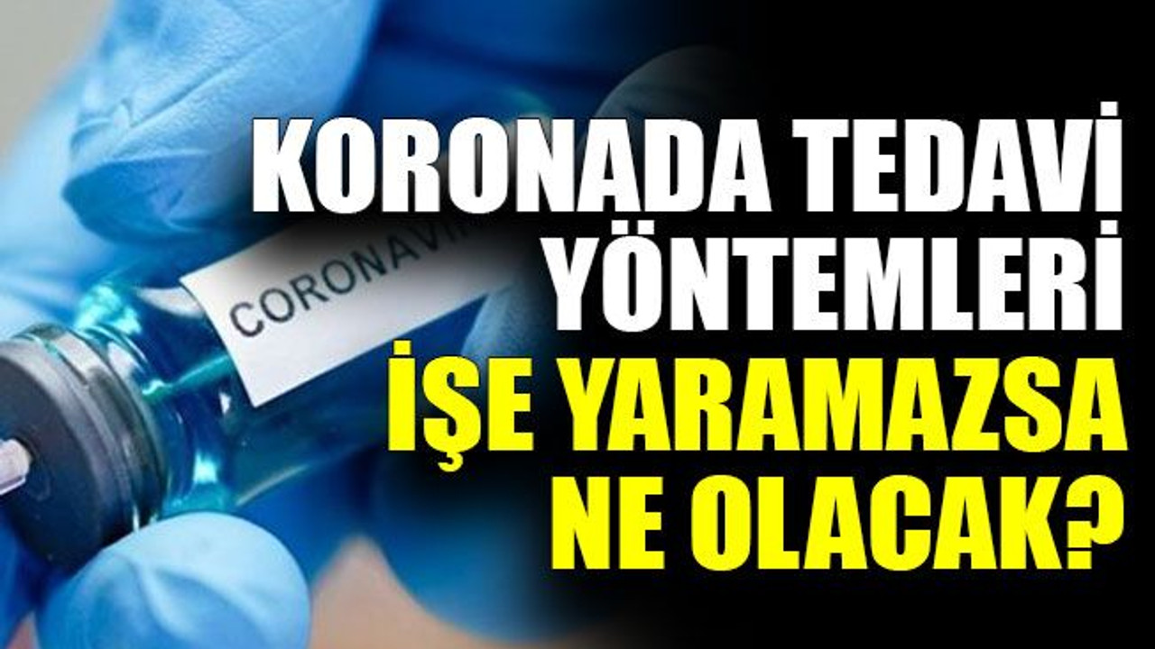 Koronada tedavi yöntemleri işe yaramazsa ne olacak?