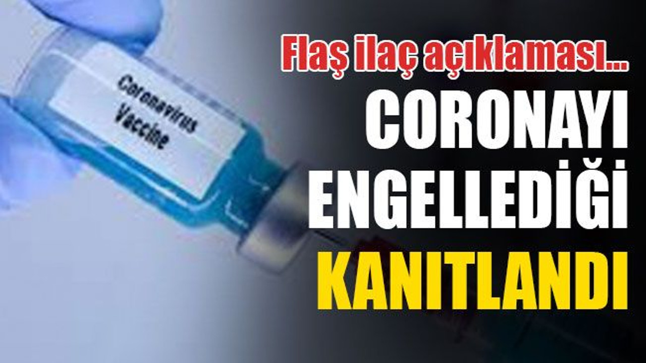 Flaş ilaç açıklaması: Coronayı engellediği kanıtlandı