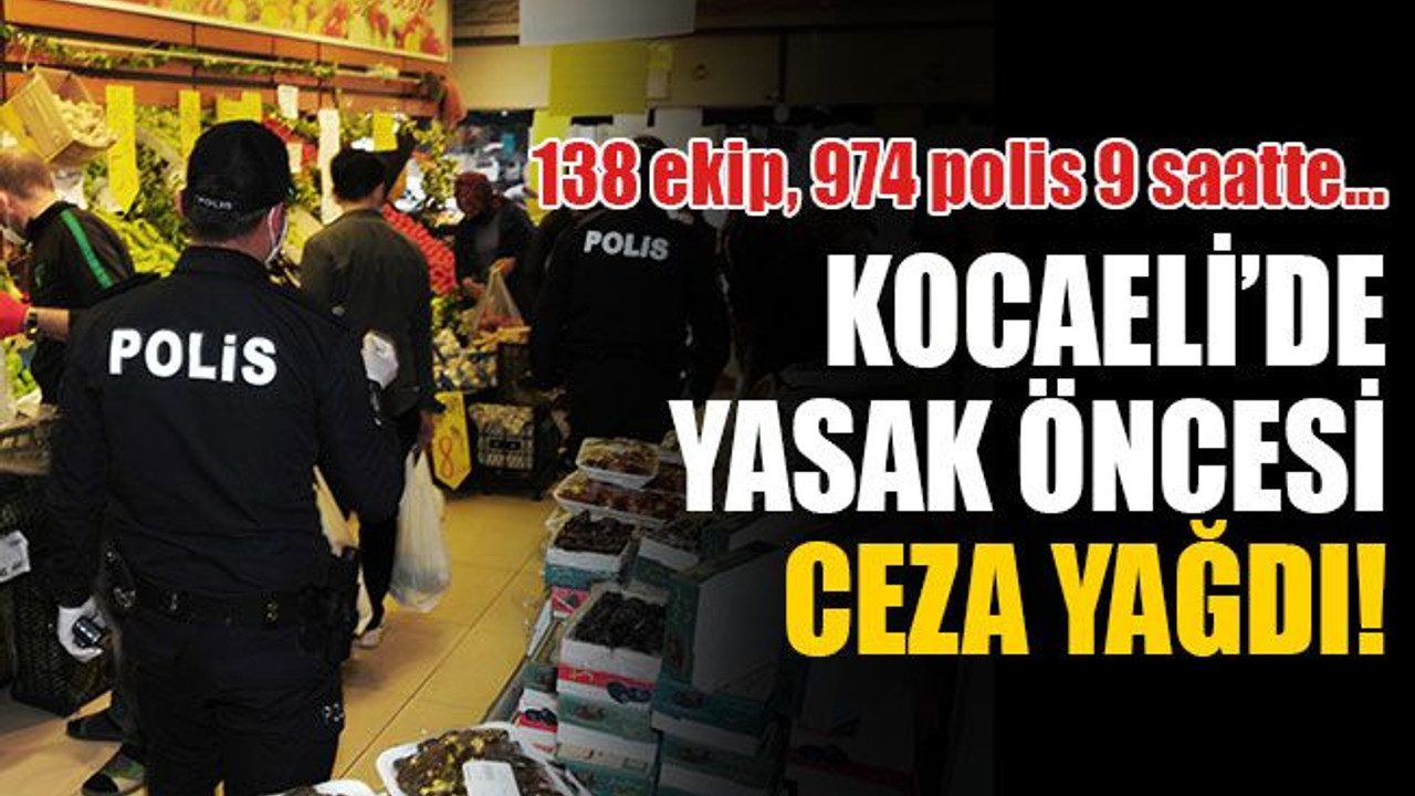Kocaeli’de yasak öncesi ceza yağdı!