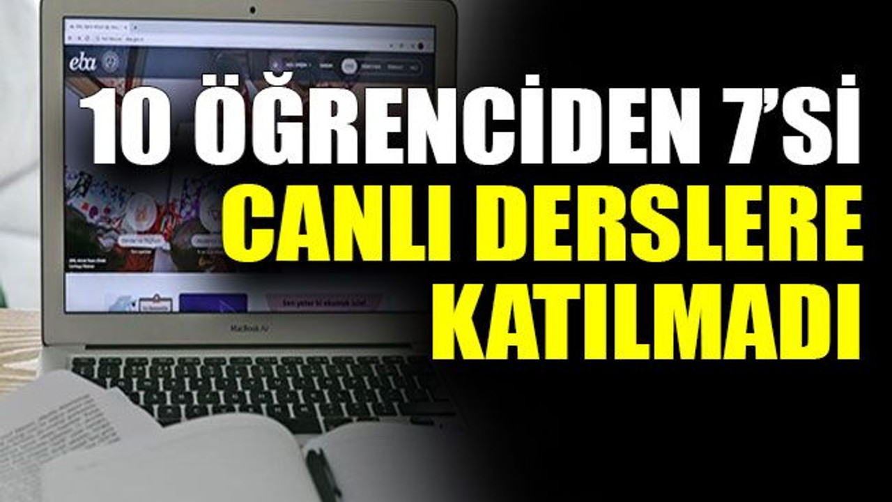 10 öğrenciden 7’si canlı derslere katılmadı