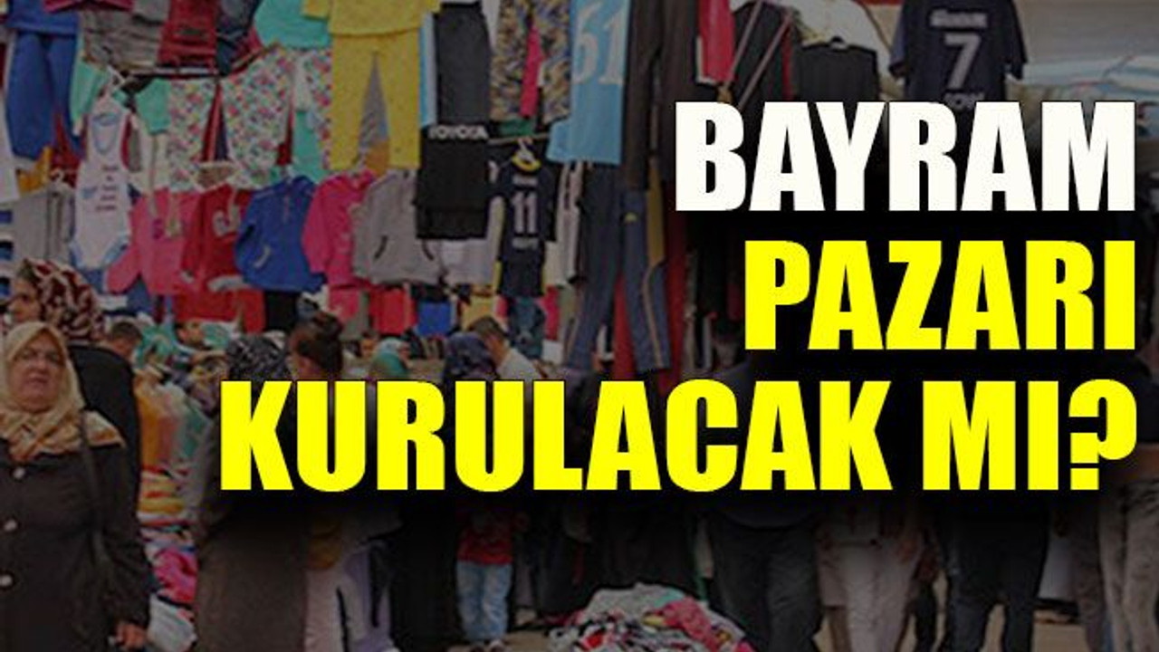 Bayram pazarı kurulacak mı?