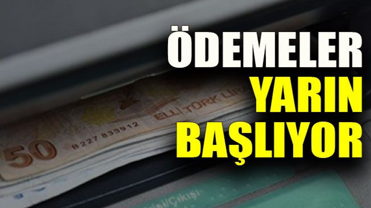 Ödemeler yarın başlıyor