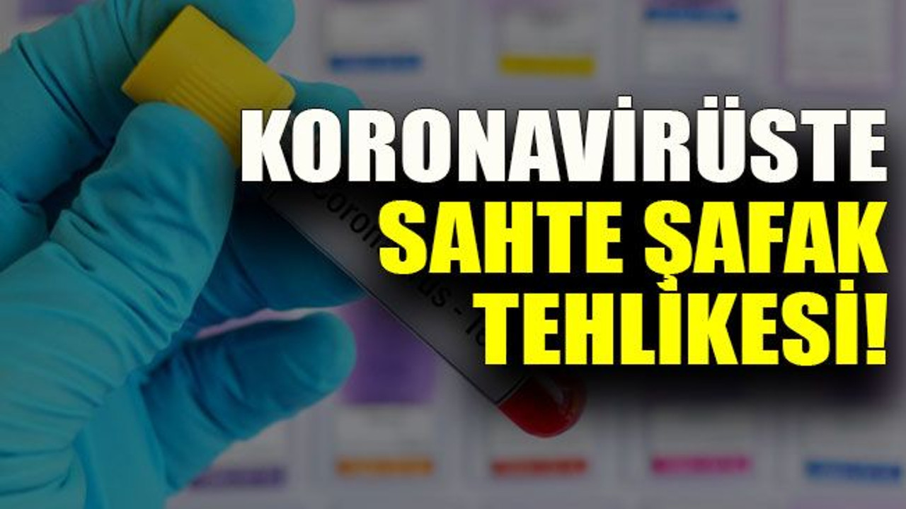 Koronavirüste sahte şafak tehlikesi!