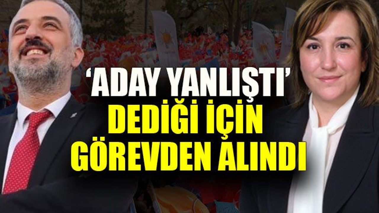 Aday yanlıştı dediği için görevden alındı