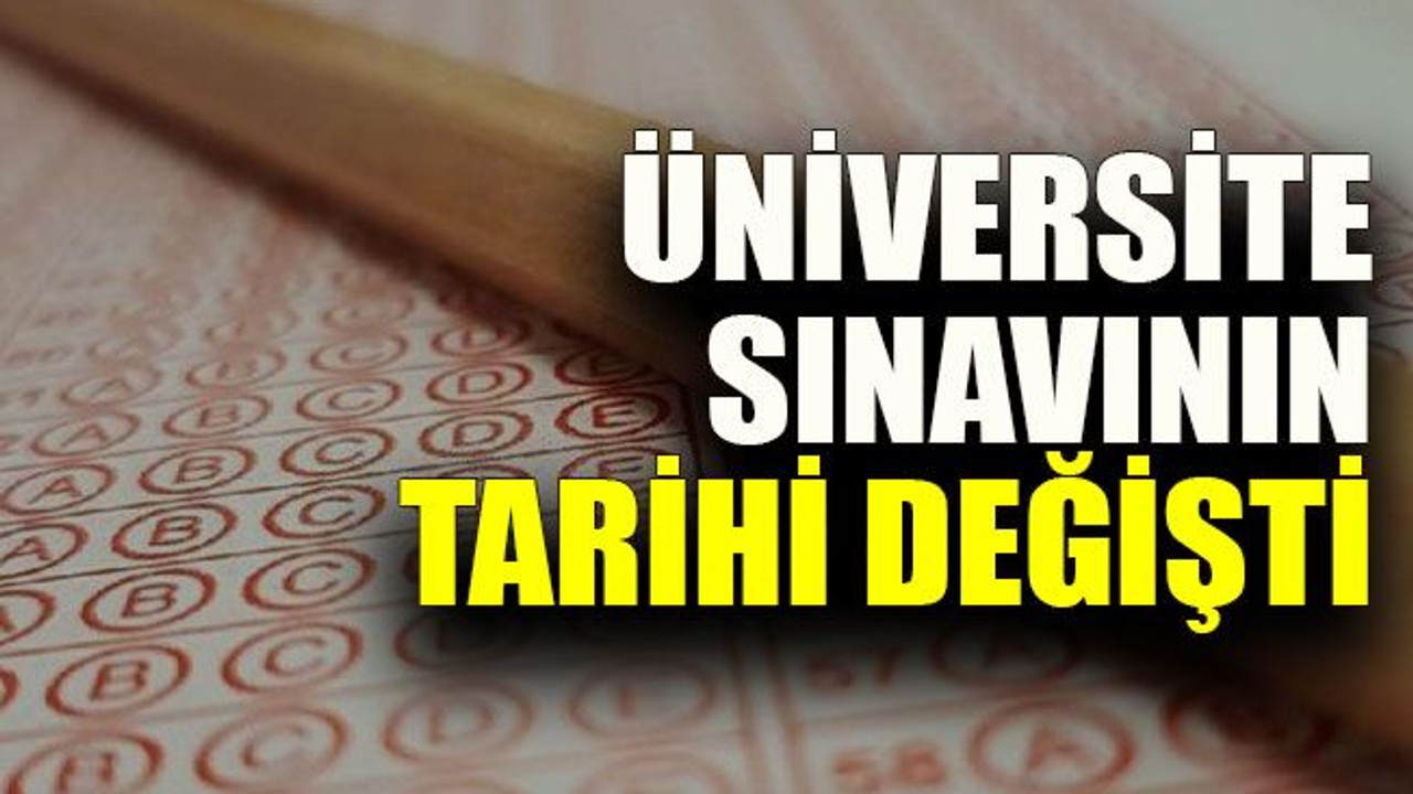 Üniversite sınavının tarihi değişti